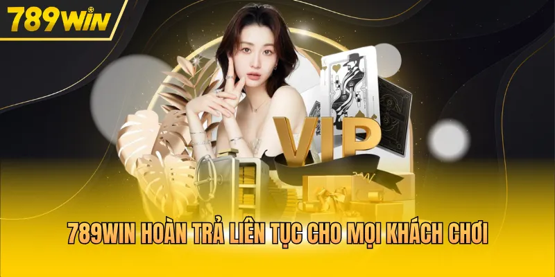 789WIN hoàn trả liên tục cho mọi khách chơi