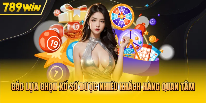 Các lựa chọn xổ số được nhiều khách hàng quan tâm