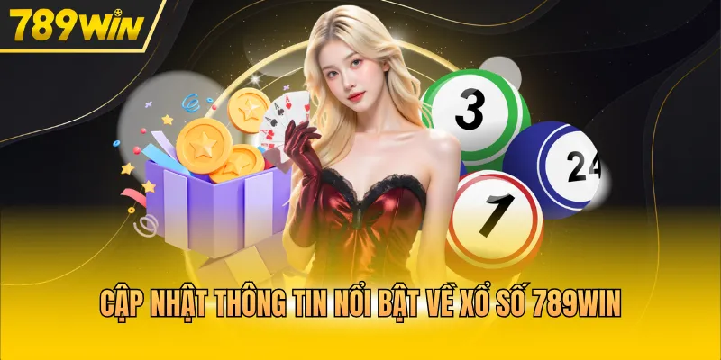 Cập nhật thông tin nổi bật về xổ số 789WIN