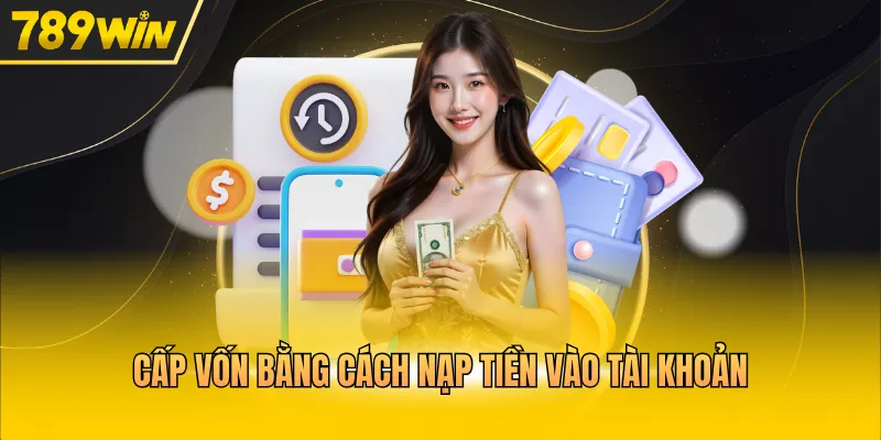 Cấp vốn bằng cách nạp tiền vào tài khoản