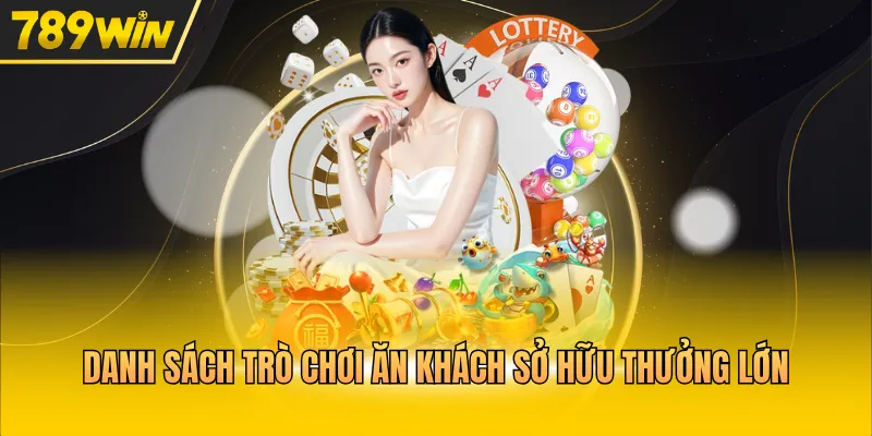 Danh sách trò chơi ăn khách sở hữu thưởng lớn