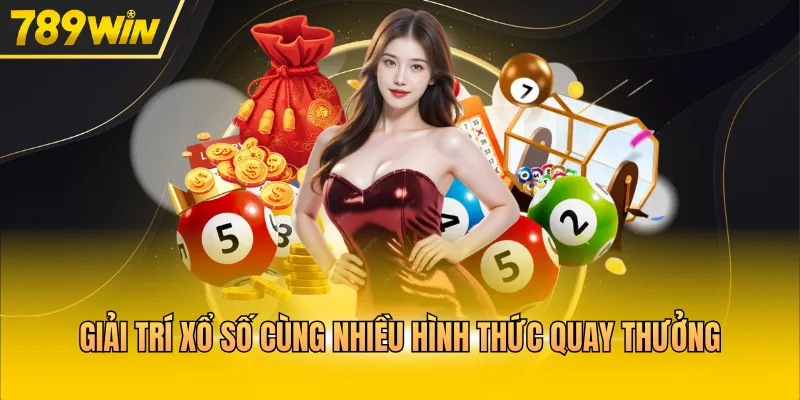 Giải trí xổ số cùng nhiều hình thức quay thưởng