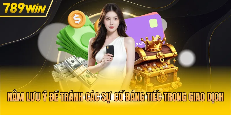 Nắm lưu ý để tránh các sự cố đáng tiếc trong giao dịch