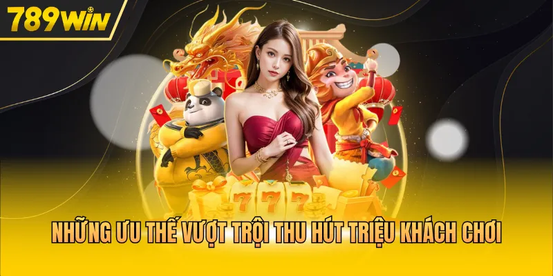 Những ưu thế vượt trội thu hút triệu khách chơi