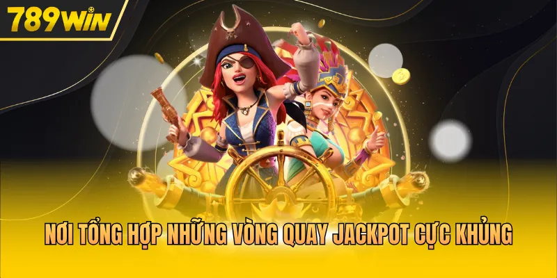 Nơi tổng hợp những vòng quay Jackpot cực khủng