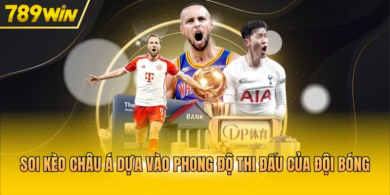 Soi kèo châu Á dựa vào phong độ thi đấu của đội bóng