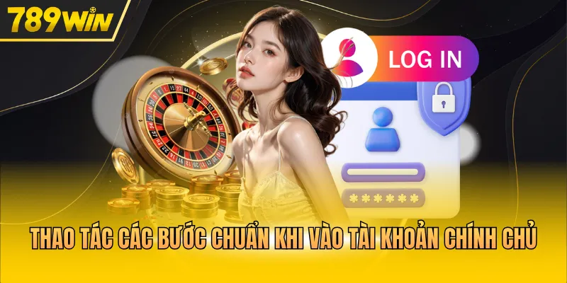 Thao tác các bước chuẩn khi vào tài khoản chính chủ