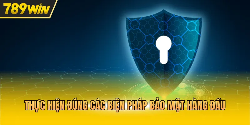 Thực hiện đúng các biện pháp bảo mật hàng đầu