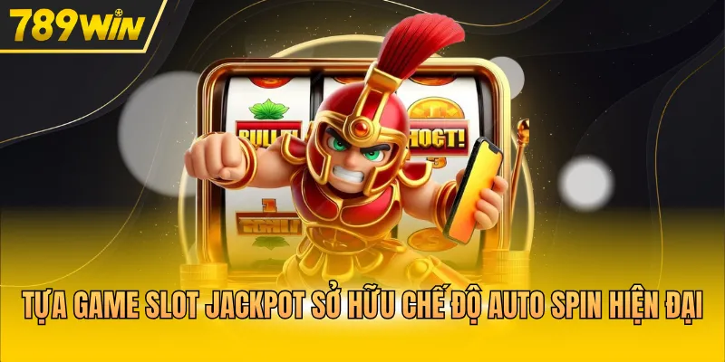 Tựa game slot Jackpot sở hữu chế độ auto spin hiện đại