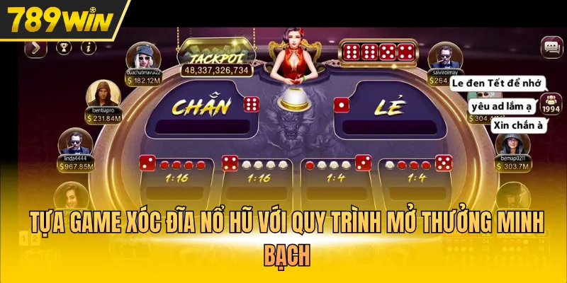 Tựa game Xóc Đĩa nổ hũ với quy trình mở thưởng minh bạch