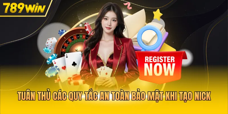 Tuân thủ các quy tắc an toàn bảo mật khi tạo nick