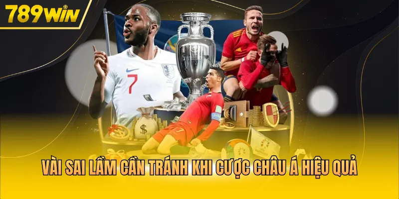 Vài sai lầm cần tránh khi cược châu Á hiệu quả