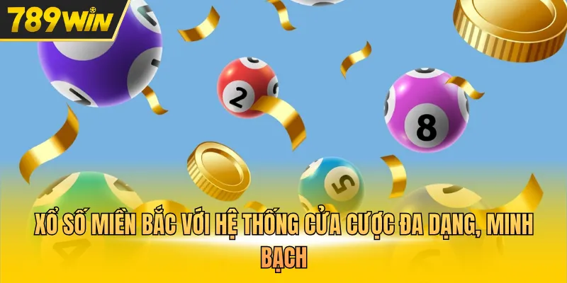 Xổ số miền Bắc với hệ thống cửa cược đa dạng, minh bạch